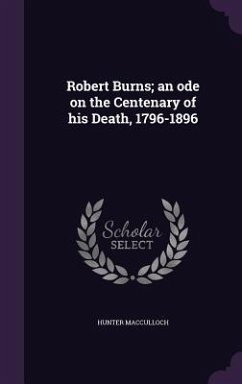 Robert Burns; an ode on the Centenary of his Death, 1796-1896 - Macculloch, Hunter