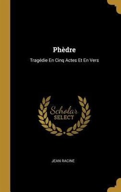Phèdre: Tragédie En Cinq Actes Et En Vers - Racine, Jean