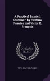 A Practical Spanish Grammar, by Ventura Fuentes and Victor E. François