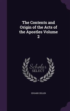 The Contents and Origin of the Acts of the Apostles Volume 2 - Zeller, Eduard