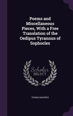 Poems and Miscellaneous Pieces, With a Free Translation of the Oedipus Tyrannus of Sophocles - Maurice, Thomas