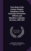 Year Book of the Canton Chapter, Daughters of the American Revolution. Officers and Members, Calendar, By-laws, 1909-1911