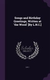 Songs and Birthday Greetings, Written at 'the Wood' [By L.N.C.]