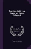 Compton Audley; or, Hands not Hearts Volume 3
