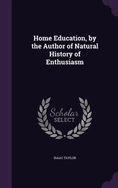 Home Education, by the Author of Natural History of Enthusiasm Home Education, by the Author of Natural History of Enthusiasm