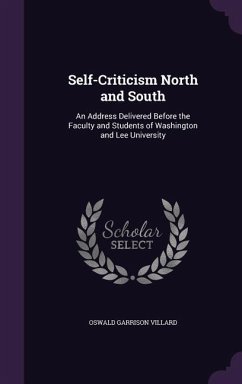 Self-Criticism North and South: An Address Delivered Before the Faculty and Students of Washington and Lee University - Villard, Oswald Garrison