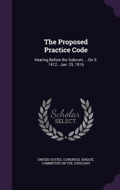 Cover The Proposed Practice Code: Hearing Before the Subcom. ...On S. 1412...Jan. 25, 1916