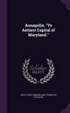 Annapolis, Ye Antient Capital of Maryland.