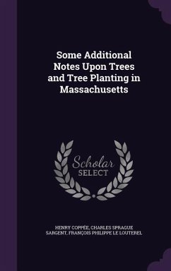 Some Additional Notes Upon Trees and Tree Planting in Massachusetts - Coppée, Henry; Sargent, Charles Sprague; Le Louterel, François Philippe