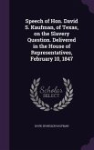 Speech of Hon. David S. Kaufman, of Texas, on the Slavery Question. Delivered in the House of Representatives, February 10, 1847