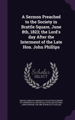 A Sermon Preached to the Society in Brattle Square, June 8th, 1823; the Lord's day After the Interment of the Late Hon. John Phillips