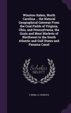 Cover Winston-Salem, North Carolina ... the Natural Geographical Gateway From the Coal Fields of Virginia, Ohio, and Pennsylvania, the Grain and Meat Markets of Northwest to the South Atlantic and Gulf States and Panama Canal