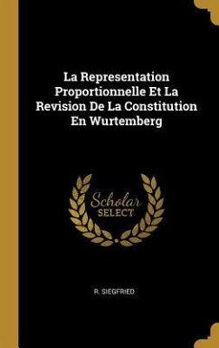 La Representation Proportionnelle Et La Revision de la Constitution En Wurtemberg - Siegfried, R.