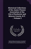 Historical Collections of the Junior Pioneer Association of the City of Rochester and Monroe County, N.Y. .. Volume 2