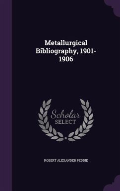 Metallurgical Bibliography, 1901-1906 - Peddie, Robert Alexander