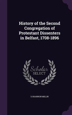 History of the Second Congregation of Protestant Dissenters in Belfast, 1708-1896 - Millin, S. Shannon