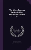 The Miscellaneous Works of Oliver Goldsmith Volume v.2