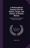 A Philosophical Enquiry Into the Nature, Origin, and Extent, of Animal Motion