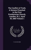 The Conflict of Truth. A Sermon Preached in the First Presbyterian Church, Camden, N.J., April 30, 1865 Volume 1