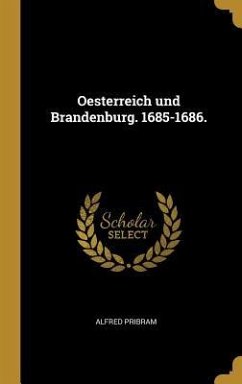 Oesterreich Und Brandenburg. 1685-1686. - Pribram, Alfred