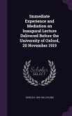 Immediate Experience and Mediation an Inaugural Lecture Delivered Before the University of Oxford, 20 November 1919