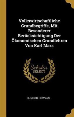 Volkswirtschaftliche Grundbegriffe, Mit Besonderer Berücksichtigung Der Ökonomischen Grundlehren Von Karl Marx - Hermann, Duncker