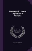 Message of ... to the Legislature of Alabama