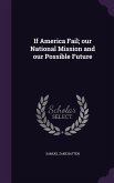 If America Fail; our National Mission and our Possible Future