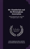 Mr. Chamberlain and the Birmingham Association: Speech Delivered in the Town Hall, Birmingham, April 21, 1886