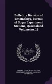 Bulletin / Division of Entomology, Bureau of Sugar Experiment Stations, Queensland Volume no. 13