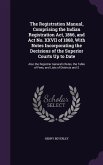 The Registration Manual, Comprising the Indian Registration Act, 1866, and Act No. XXVII of 1868, With Notes Incorporating the Decisions of the Superi