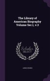 The Library of American Biography Volume Ser.1, v.3