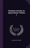 Abraham Lincoln; an Appreciation Volume 1
