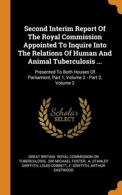 Second Interim Report Of The Royal Commission Appointed To Inquire Into The Relations Of Human And Animal Tuberculosis ...: Presented To Both Houses O