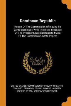 Domincan Republic: Report Of The Commission Of Inquiry To Santo Domingo: With The Intro. Message Of The President, Special Reports Made T