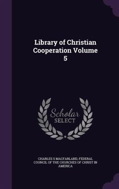 Library of Christian Cooperation Volume 5 - Macfarland, Charles S