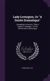 Lady Lovington, Or A Soirée Dramatique: Comedietta in One Act. Only a Cushion, Duologue. A First Performance, Monologue