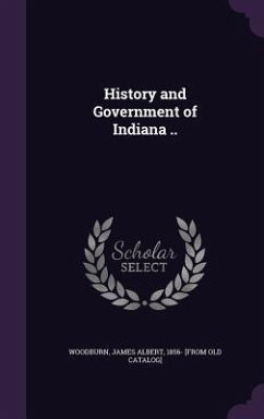 History and Government of Indiana ..