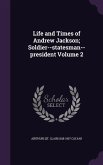 Life and Times of Andrew Jackson; Soldier--statesman--president Volume 2