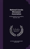 National Lincoln Monument Association: Incorporated by act of Congress, March 30, 1867