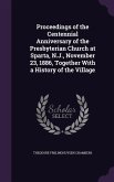 Proceedings of the Centennial Anniversary of the Presbyterian Church at Sparta, N.J., November 23, 1886, Together With a History of the Village