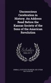 Unconscious Cerebration in History. An Address Read Before the Kansas Society of the Sons of the American Revolution