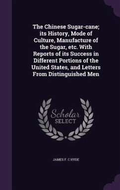 The Chinese Sugar-cane; its History, Mode of Culture, Manufacture of the Sugar, etc. With Reports of its Success in Different Portions of the United S - Hyde, James F. C.