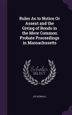 Rules As to Notice Or Assent and the Giving of Bonds in the More Common Probate Proceedings in Massachusetts