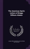 The American Spirit; Letters of Briggs Kilburn Adams