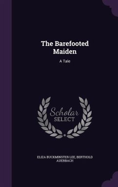 The Barefooted Maiden: A Tale - Lee, Eliza Buckminster; Auerbach, Berthold