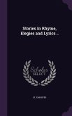 Stories in Rhyme, Elegies and Lyrics ..