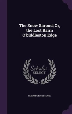 The Snow Shroud; Or, the Lost Bairn O'biddleston Edge - Coxe, Richard Charles