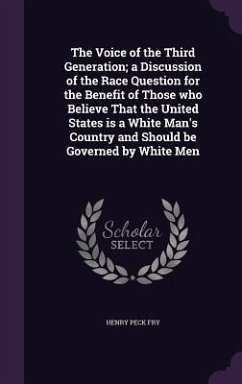 The Voice of the Third Generation; a Discussion of the Race Question for the Benefit of Those who Believe That the United States is a White Man's Coun - Fry, Henry Peck