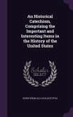 An Historical Catechism, Comprising the Important and Interesting Items in the History of the United States